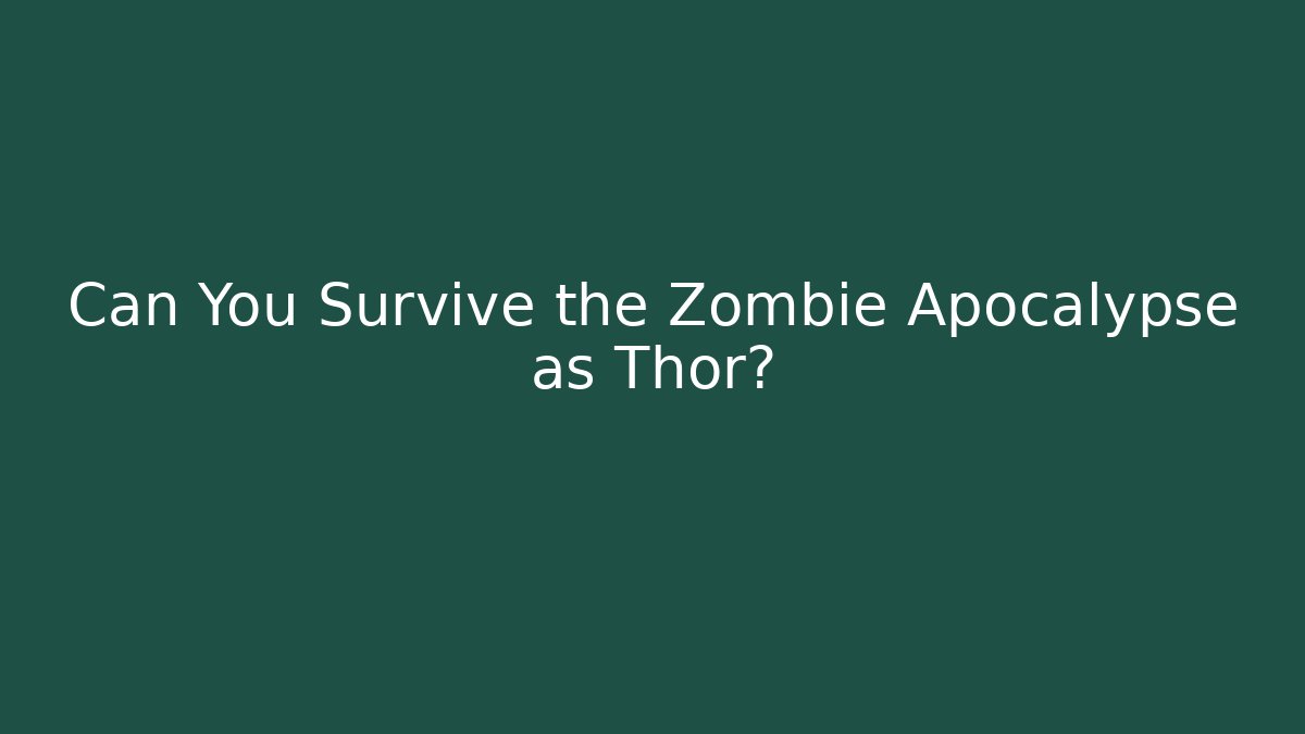 Can You Survive the Zombie Apocalypse as Thor?