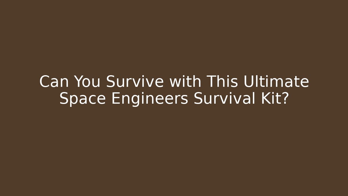 Can You Survive with This Ultimate Space Engineers Survival Kit? - The Family Holidays