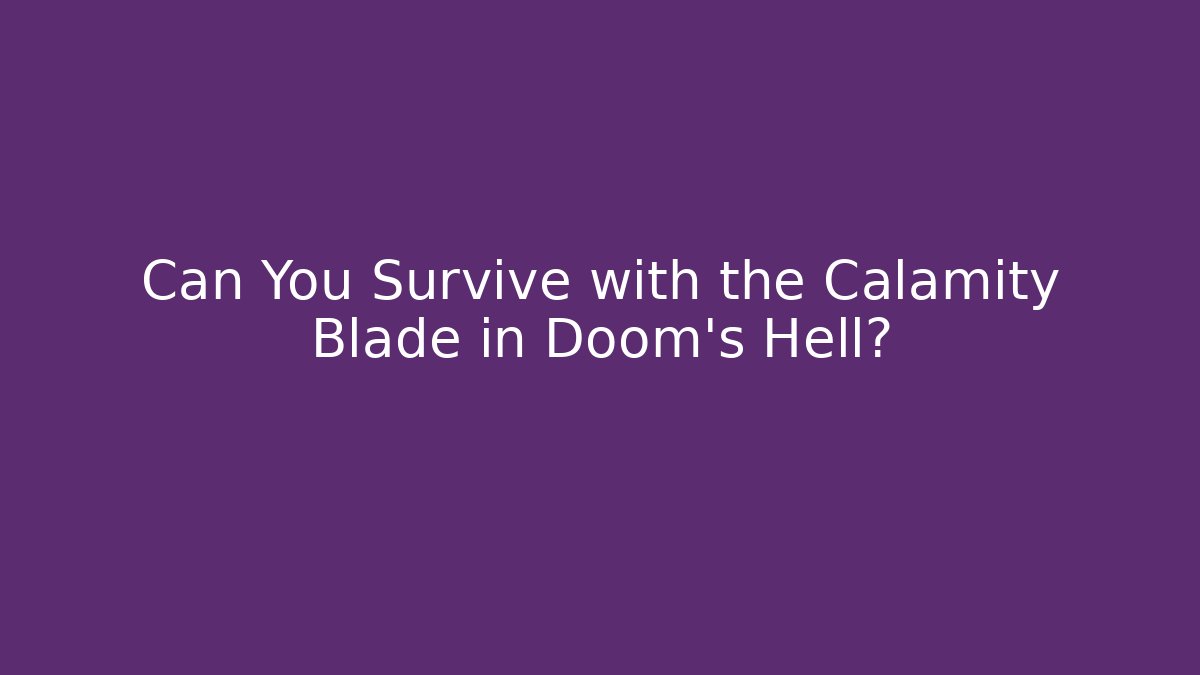 Can You Survive with the Calamity Blade in Doom's Hell?