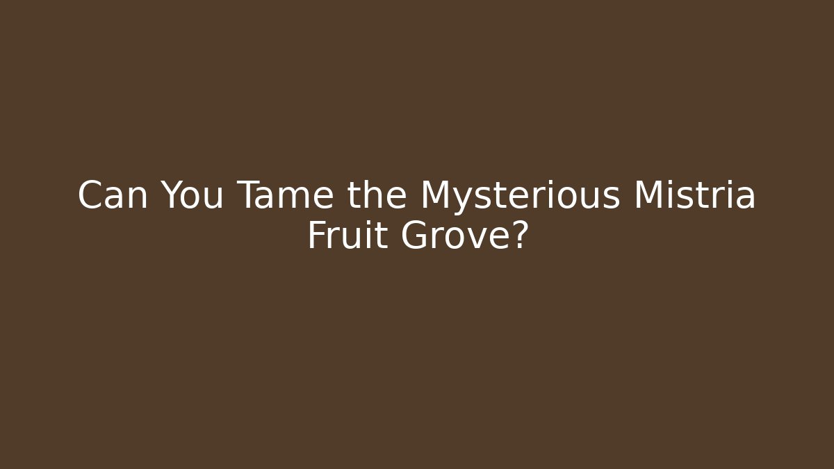 Can You Tame the Mysterious Mistria Fruit Grove?