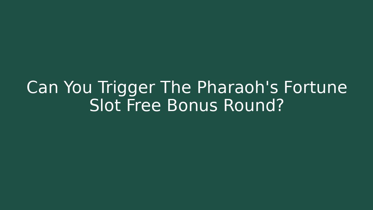 Can You Trigger The Pharaoh's Fortune Slot Free Bonus Round?