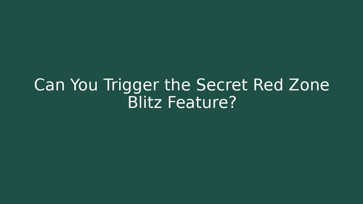 Can You Trigger the Secret Red Zone Blitz Feature?