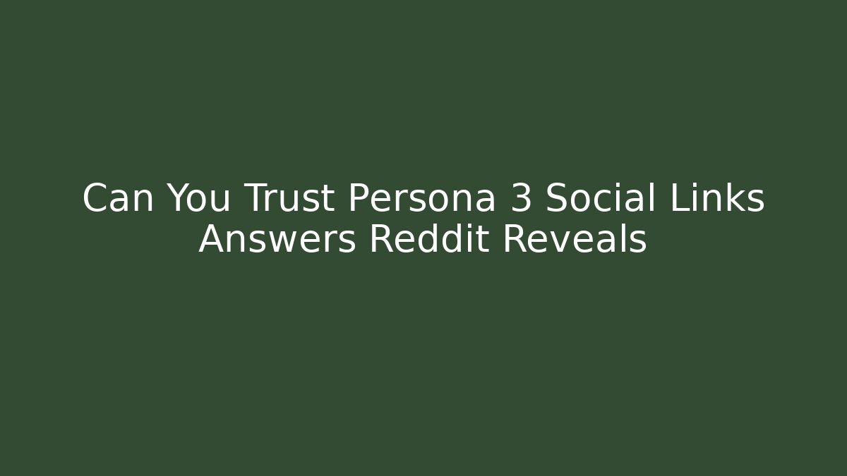 Can You Trust Persona 3 Social Links Answers Reddit Reveals