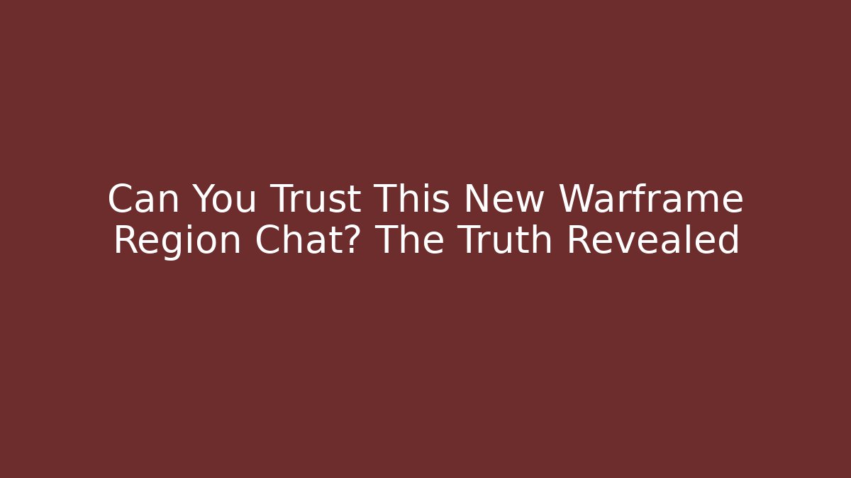 Can You Trust This New Warframe Region Chat? The Truth Revealed