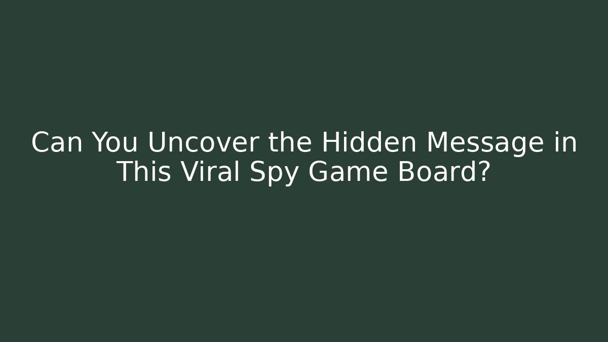 Can You Uncover the Hidden Message in This Viral Spy Game Board?