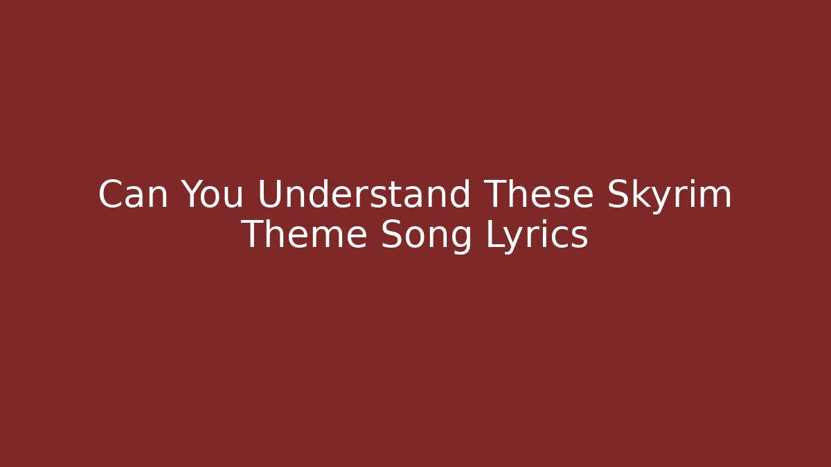 Can You Understand These Skyrim Theme Song Lyrics
