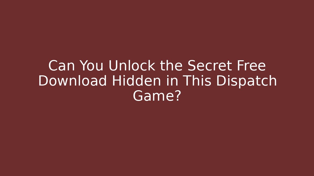 Can You Unlock the Secret Free Download Hidden in This Dispatch Game?