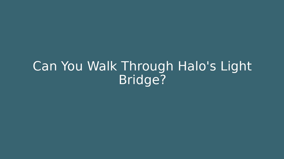 Can You Walk Through Halo's Light Bridge?