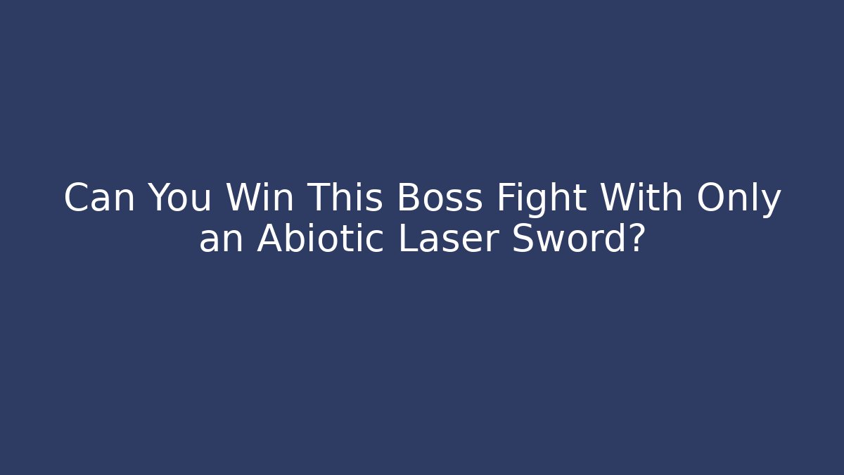Can You Win This Boss Fight With Only an Abiotic Laser Sword?