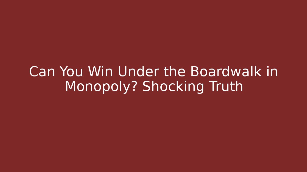 Can You Win Under the Boardwalk in Monopoly? Shocking Truth - The Family Holidays