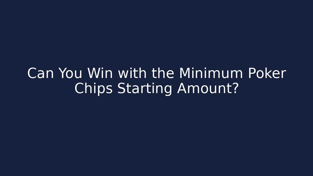 Can You Win with the Minimum Poker Chips Starting Amount?