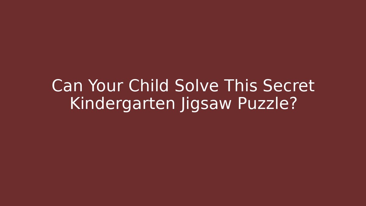 Can Your Child Solve This Secret Kindergarten Jigsaw Puzzle?