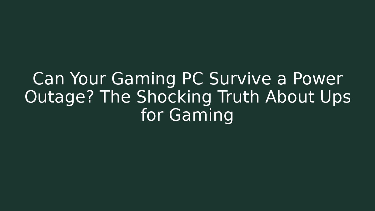 Can Your Gaming PC Survive a Power Outage? The Shocking Truth About Ups for Gaming