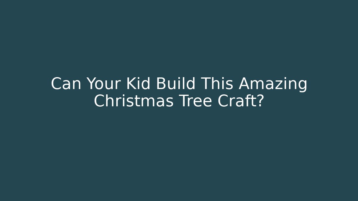 Can Your Kid Build This Amazing Christmas Tree Craft? - The Family Holidays