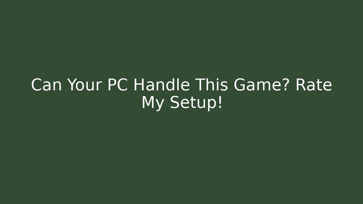 Can Your PC Handle This Game? Rate My Setup! - The Family Holidays