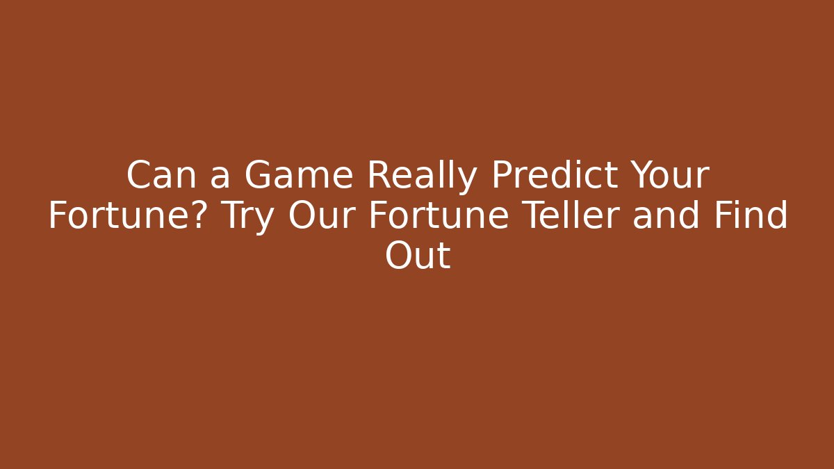 Can a Game Really Predict Your Fortune? Try Our Fortune Teller and Find Out - The Family Holidays