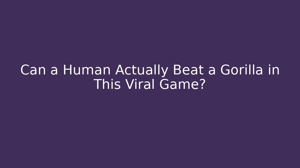 Can a Human Actually Beat a Gorilla in This Viral Game?