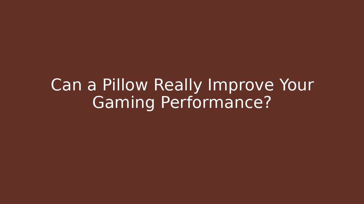 Can a Pillow Really Improve Your Gaming Performance?