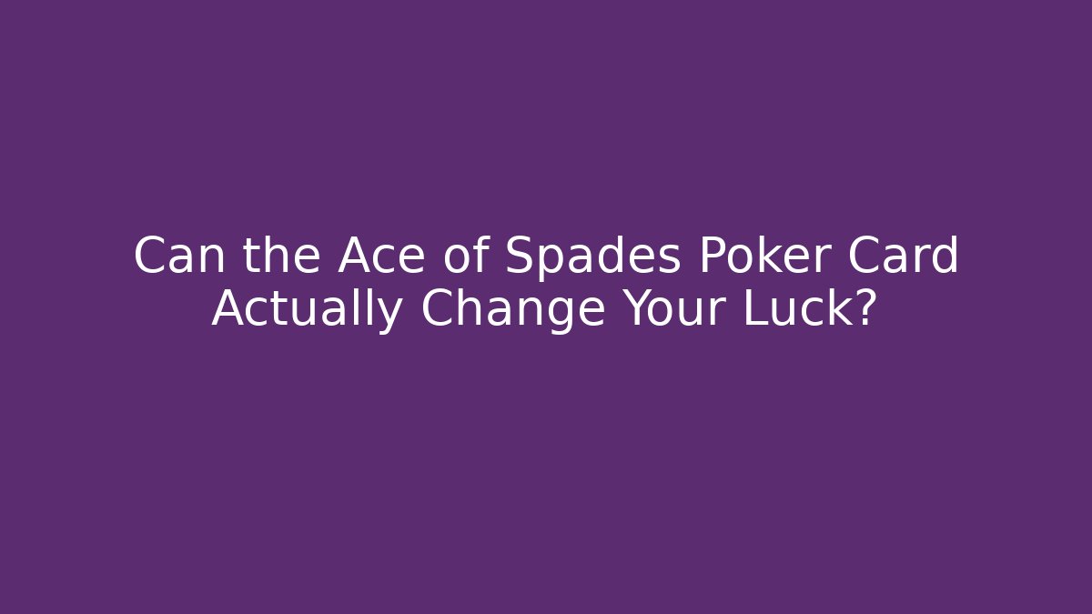 Can the Ace of Spades Poker Card Actually Change Your Luck?