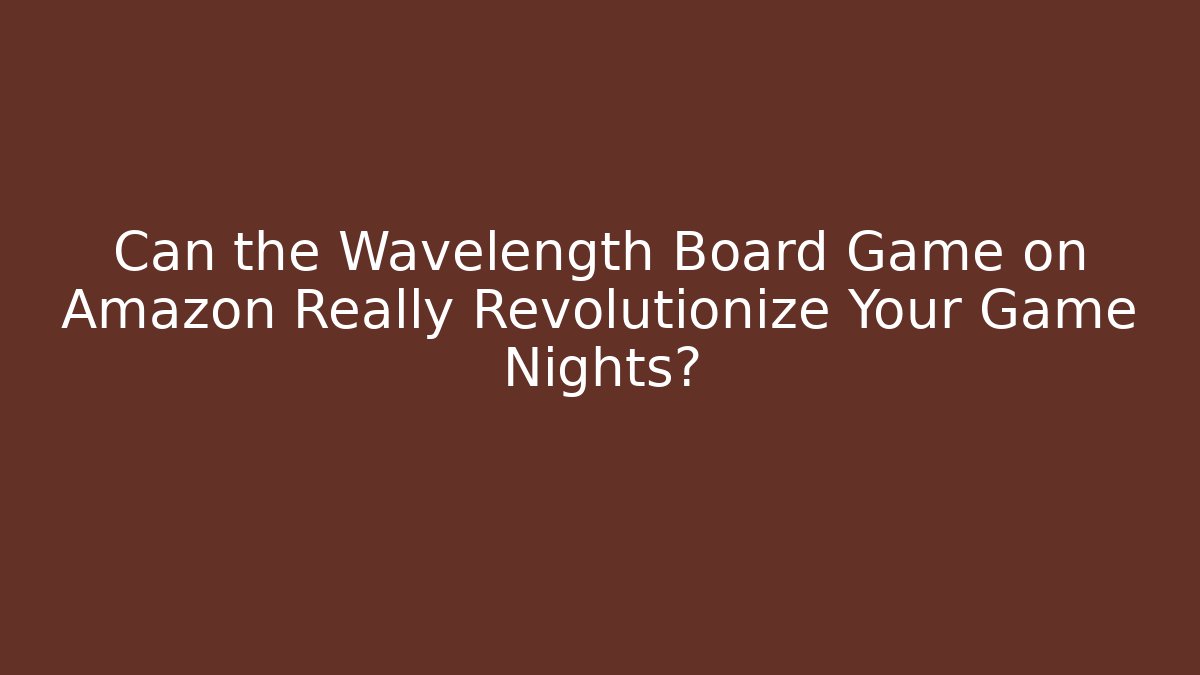 Can the Wavelength Board Game on Amazon Really Revolutionize Your Game Nights?