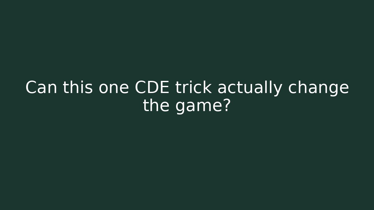 Can this one CDE trick actually change the game?