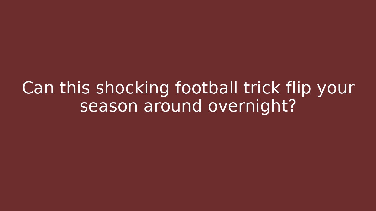 Can this shocking football trick flip your season around overnight? - The Family Holidays