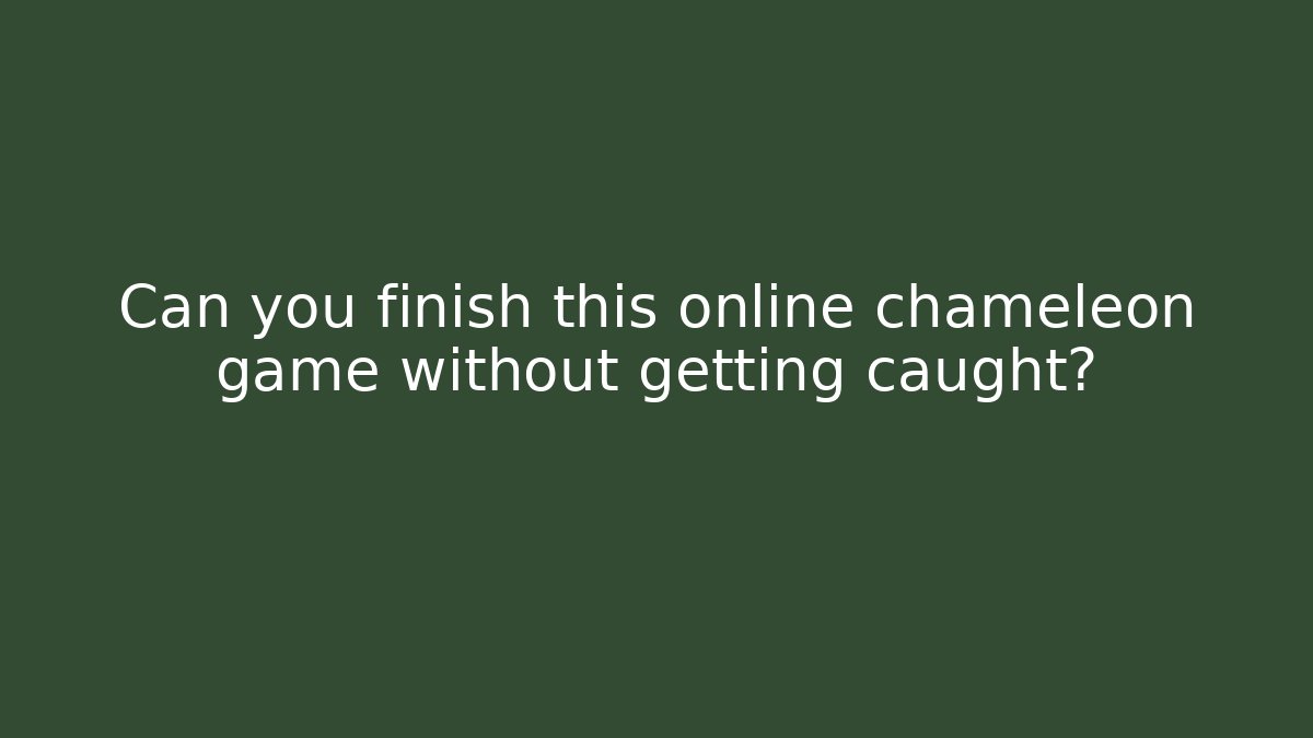 Can you finish this online chameleon game without getting caught?
