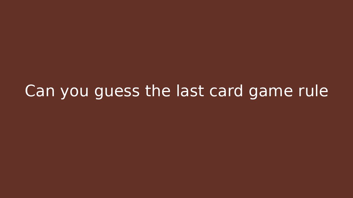 Can you guess the last card game rule