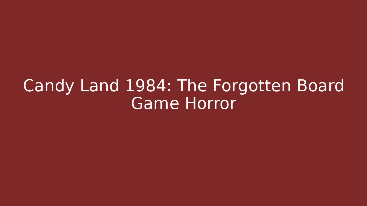 Candy Land 1984: The Forgotten Board Game Horror