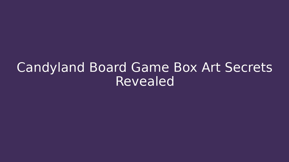 Candyland Board Game Box Art Secrets Revealed