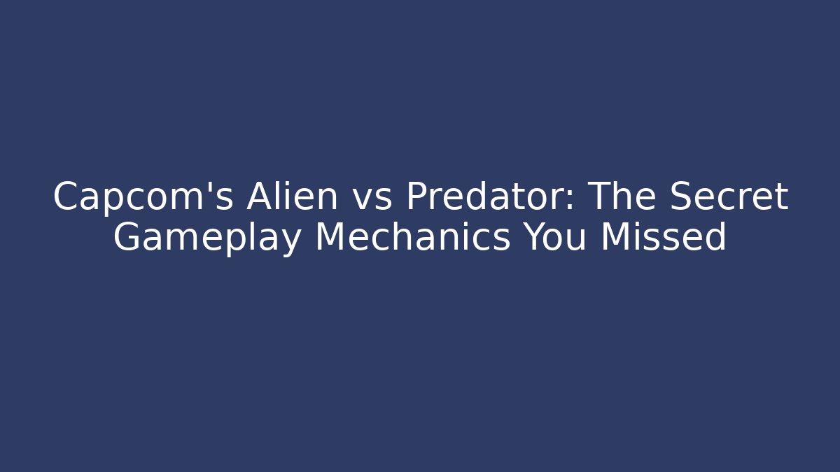 Capcom's Alien vs Predator: The Secret Gameplay Mechanics You Missed