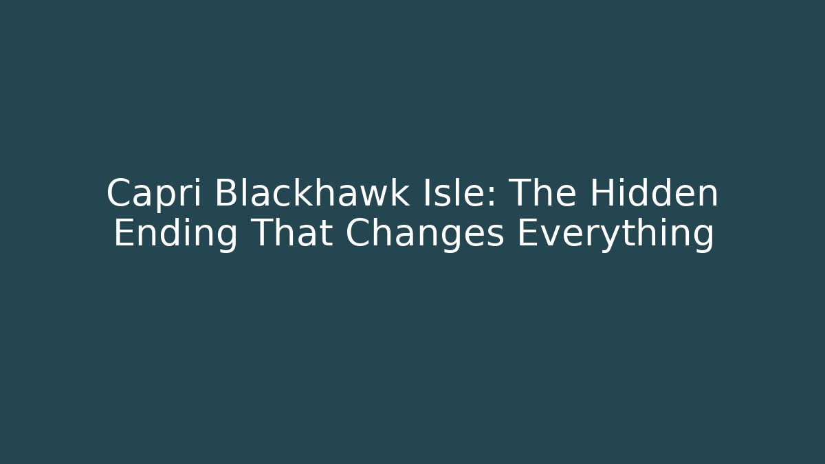 Capri Blackhawk Isle: The Hidden Ending That Changes Everything