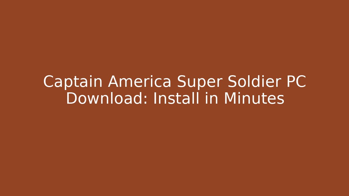Captain America Super Soldier PC Download: Install in Minutes