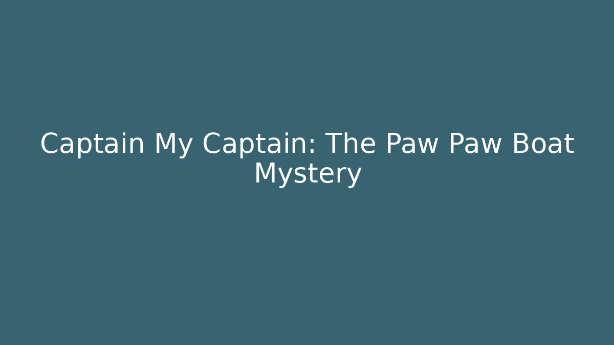 Captain My Captain: The Paw Paw Boat Mystery - The Family Holidays