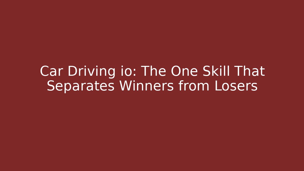 Car Driving io: The One Skill That Separates Winners from Losers