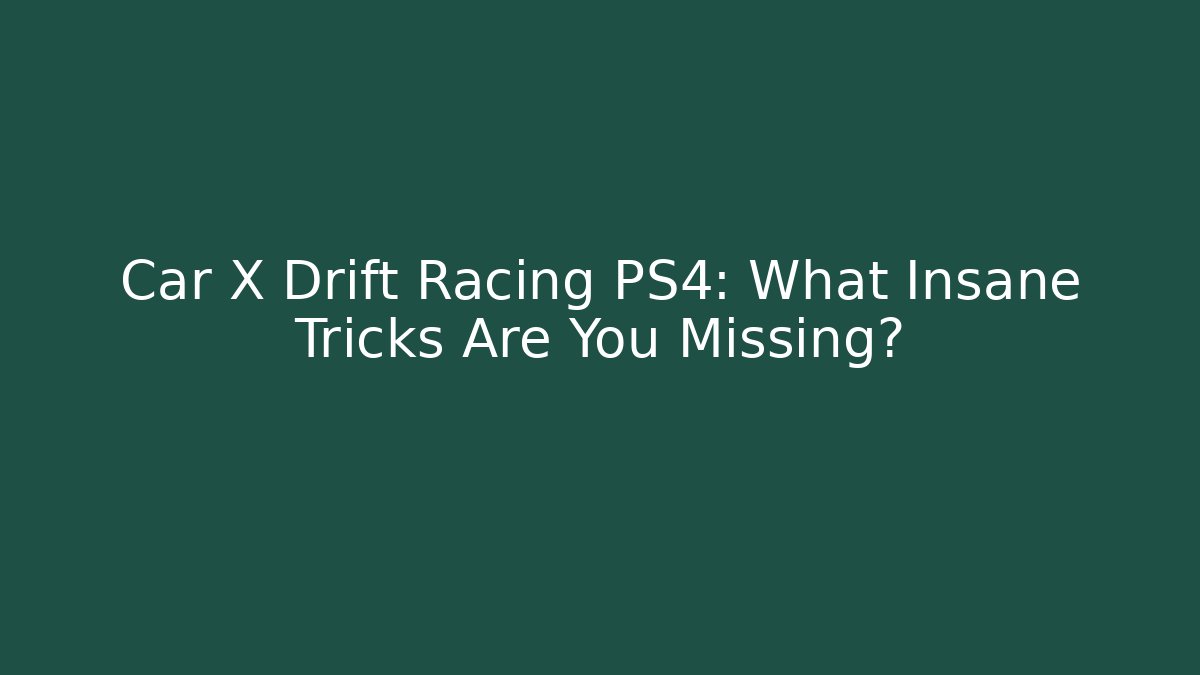 Car X Drift Racing PS4: What Insane Tricks Are You Missing? - The Family Holidays