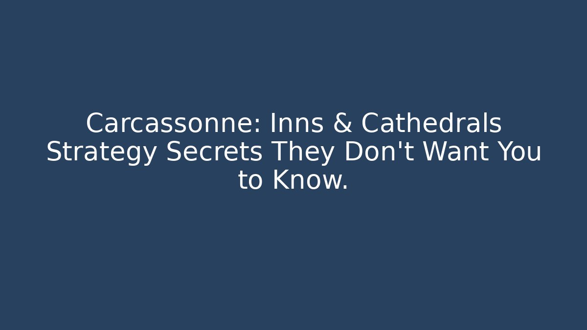Carcassonne: Inns & Cathedrals Strategy Secrets They Don't Want You to Know.