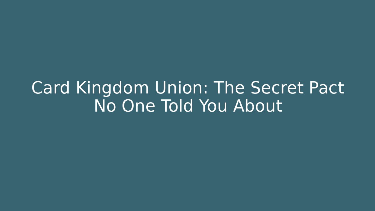 Card Kingdom Union: The Secret Pact No One Told You About