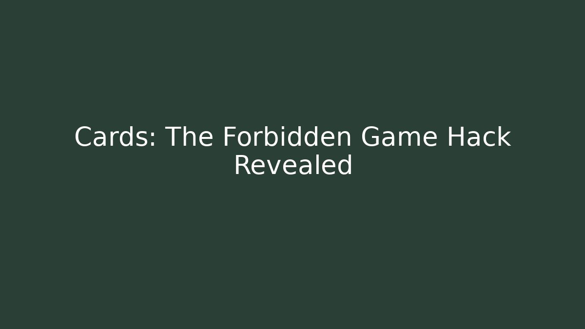 Cards: The Forbidden Game Hack Revealed