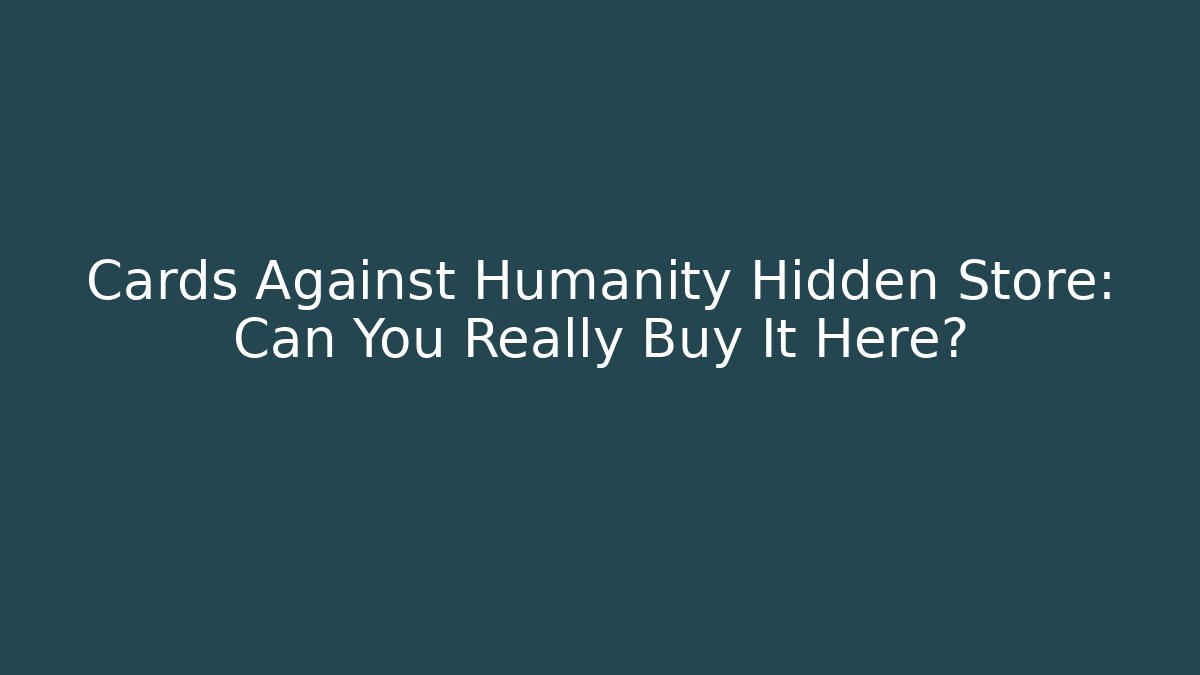 Cards Against Humanity Hidden Store: Can You Really Buy It Here?