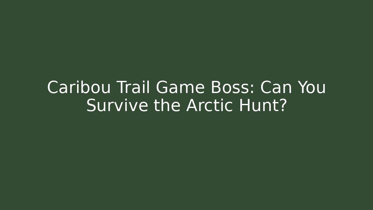 Caribou Trail Game Boss: Can You Survive the Arctic Hunt?