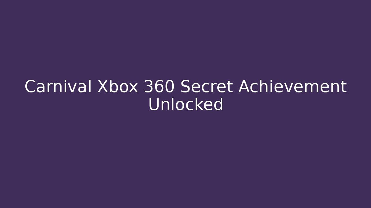 Carnival Xbox 360 Secret Achievement Unlocked - The Family Holidays