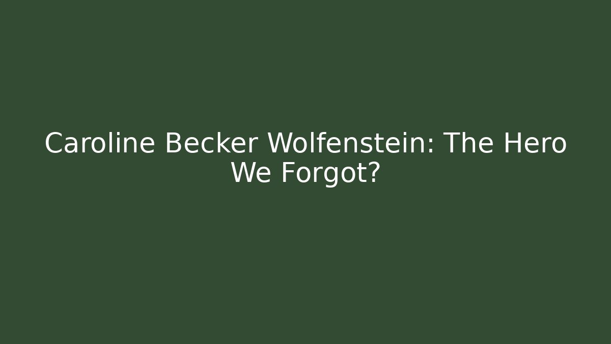 Caroline Becker Wolfenstein: The Hero We Forgot?