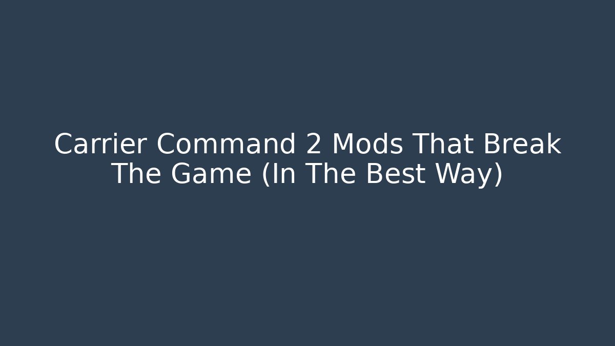 Carrier Command 2 Mods That Break The Game (In The Best Way)