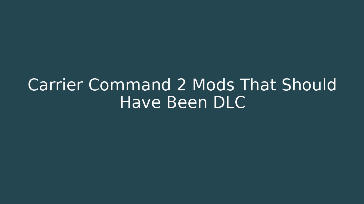 Carrier Command 2 Mods That Should Have Been DLC