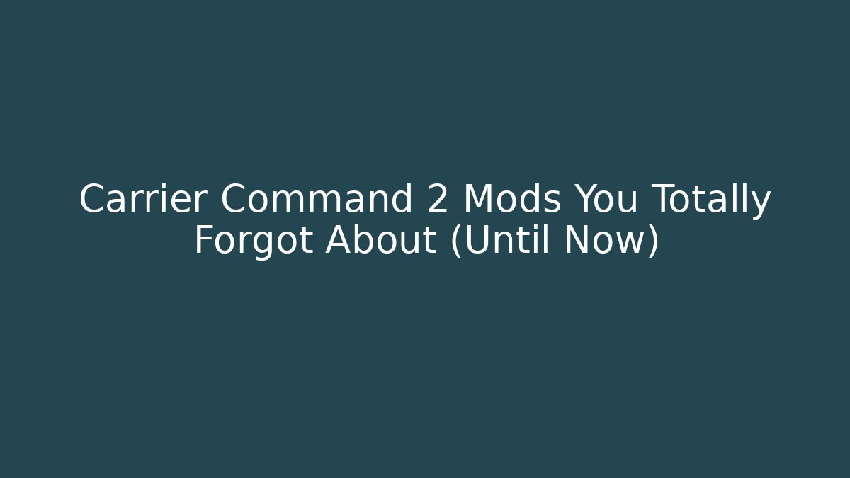Carrier Command 2 Mods You Totally Forgot About (Until Now)