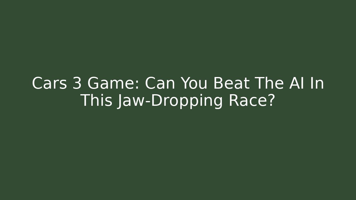 Cars 3 Game: Can You Beat The AI In This Jaw-Dropping Race?
