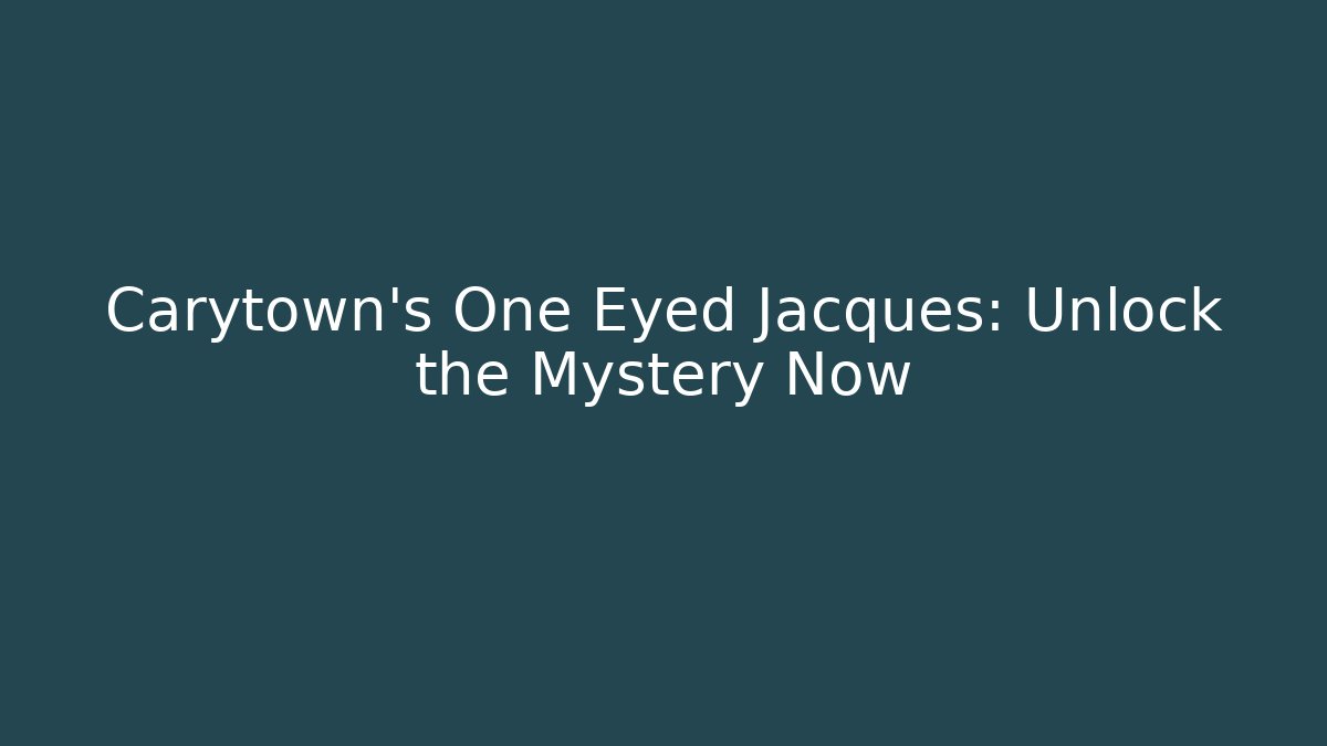 Carytown's One Eyed Jacques: Unlock the Mystery Now - The Family Holidays
