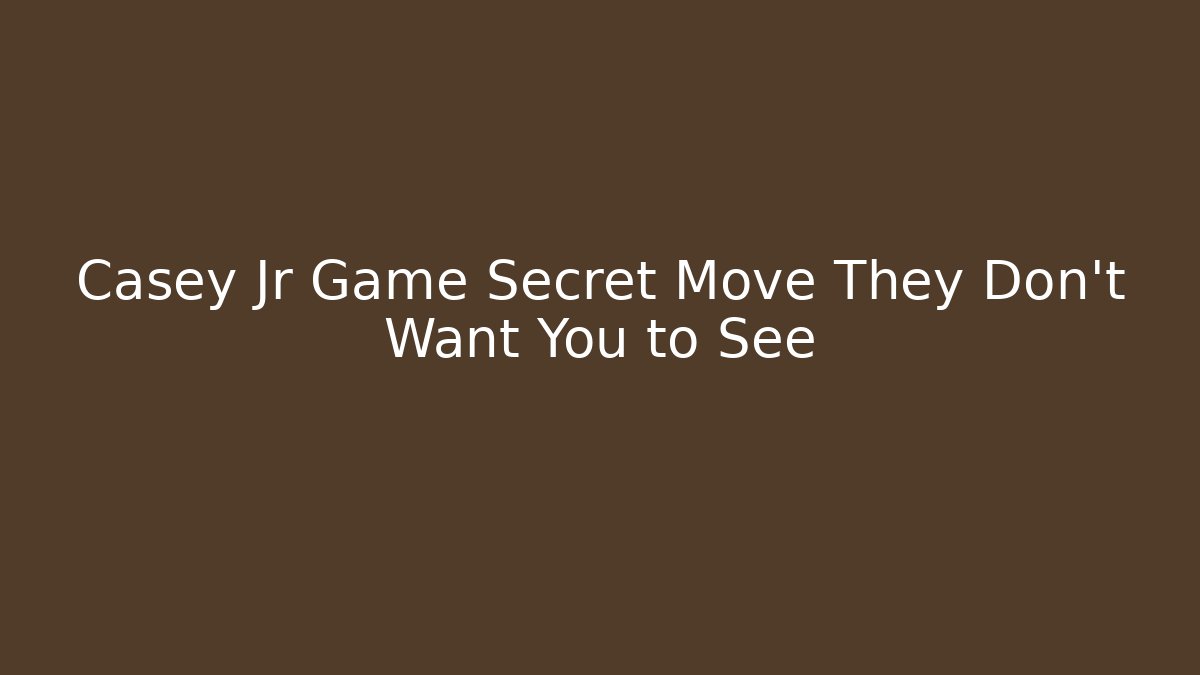 Casey Jr Game Secret Move They Don't Want You to See