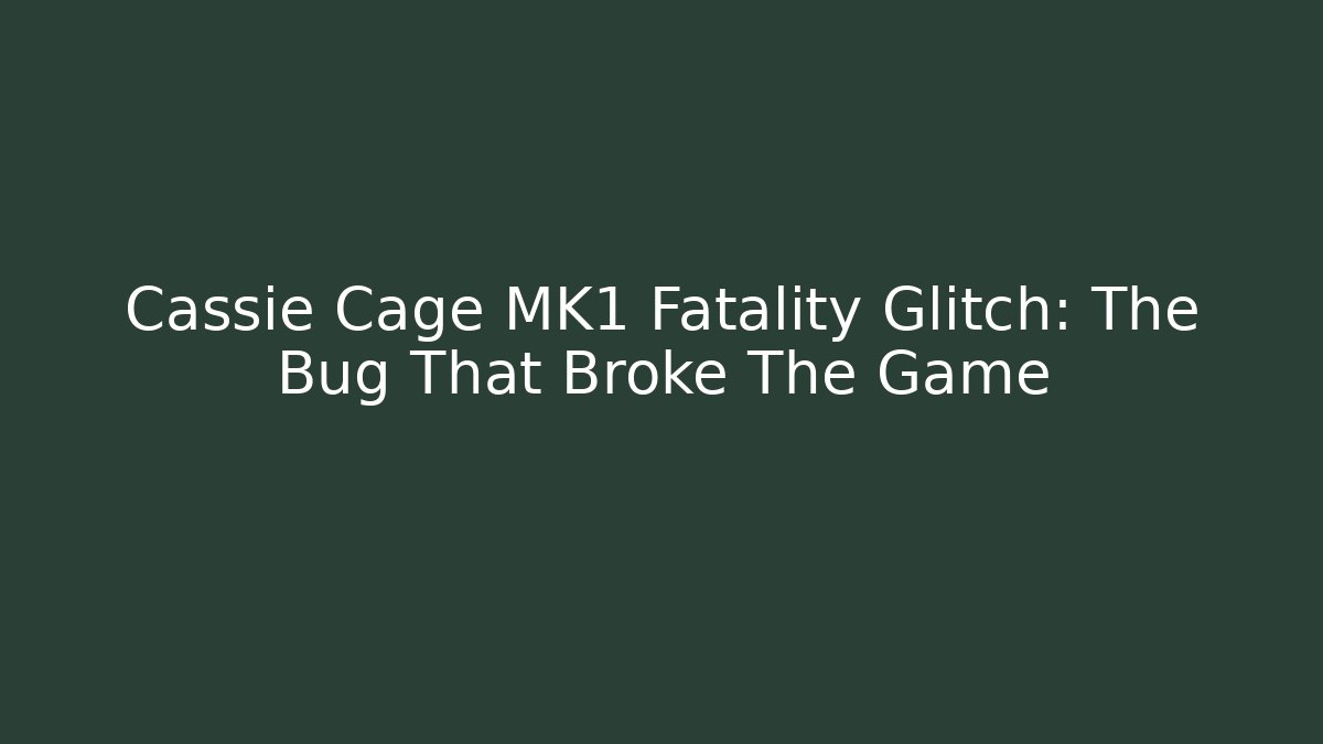 Cassie Cage MK1 Fatality Glitch: The Bug That Broke The Game
